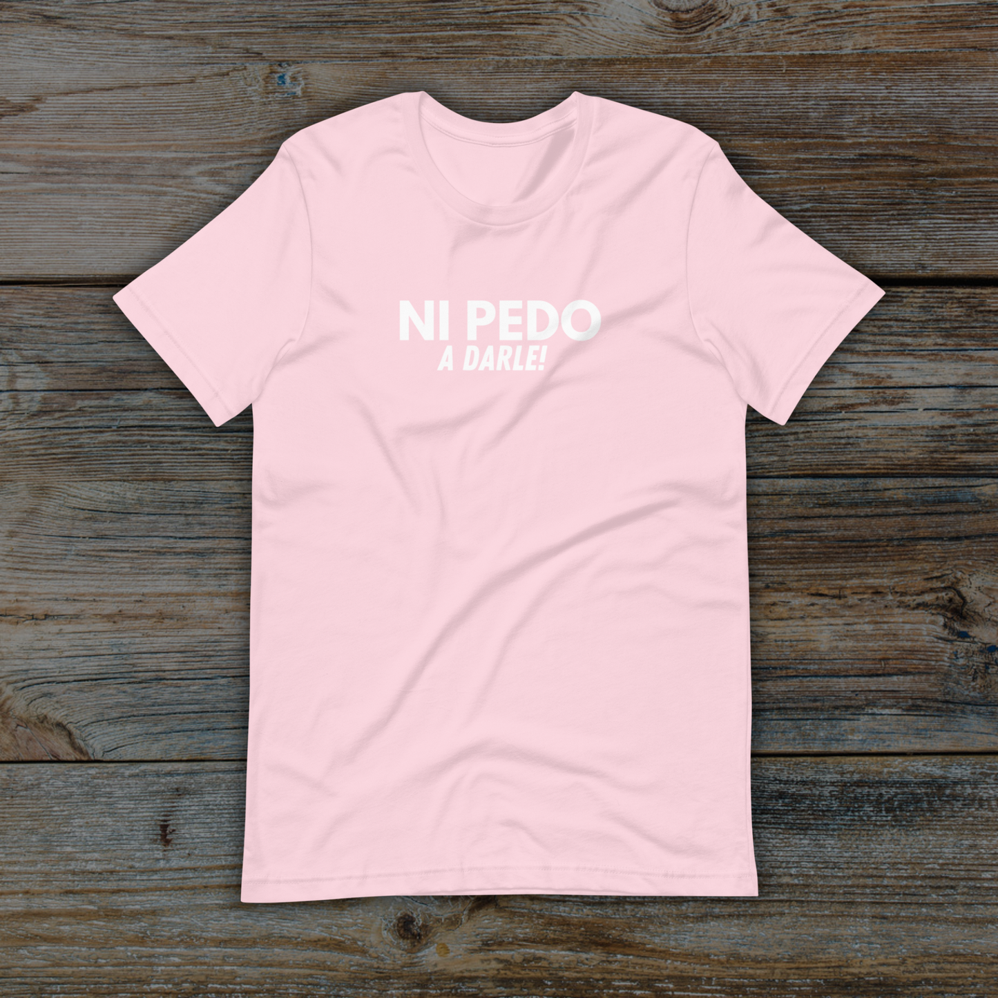 NI PEDO a darle T-Shirt